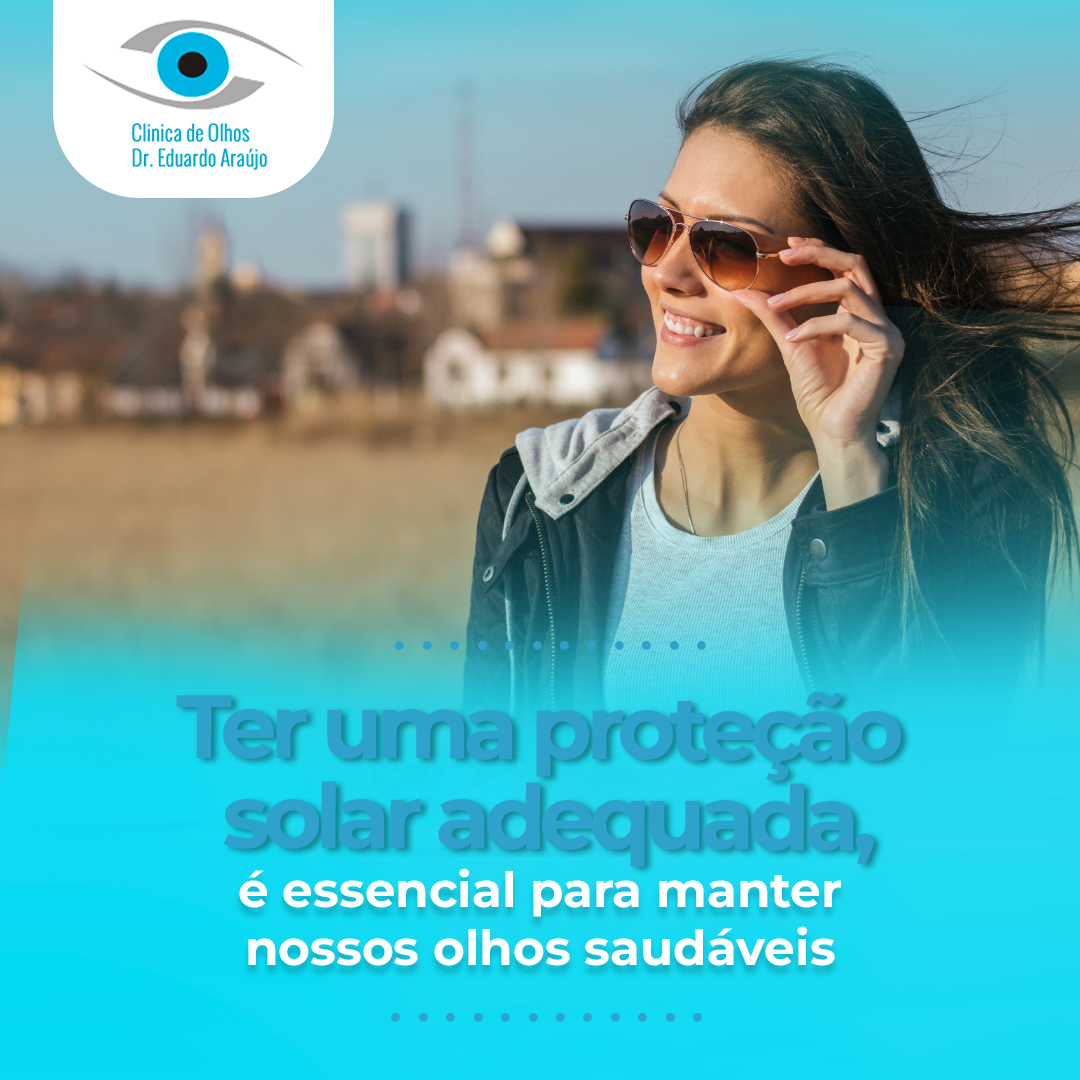 Ter uma proteção solar adequada, é essencial para manter nossos olhos saudáveis